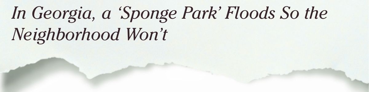 In Georgia, a 'Sponge Park' Floods So the Neighborhood Won't