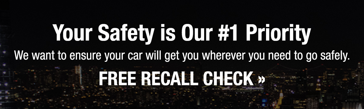 Your safety is our priority - Check your vehicle for recalls >>