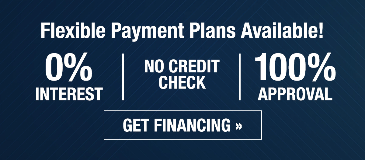 Flexible Payment Plans Available - Zero Percent Interest, One Hundred Percent Approval - Get financing >>