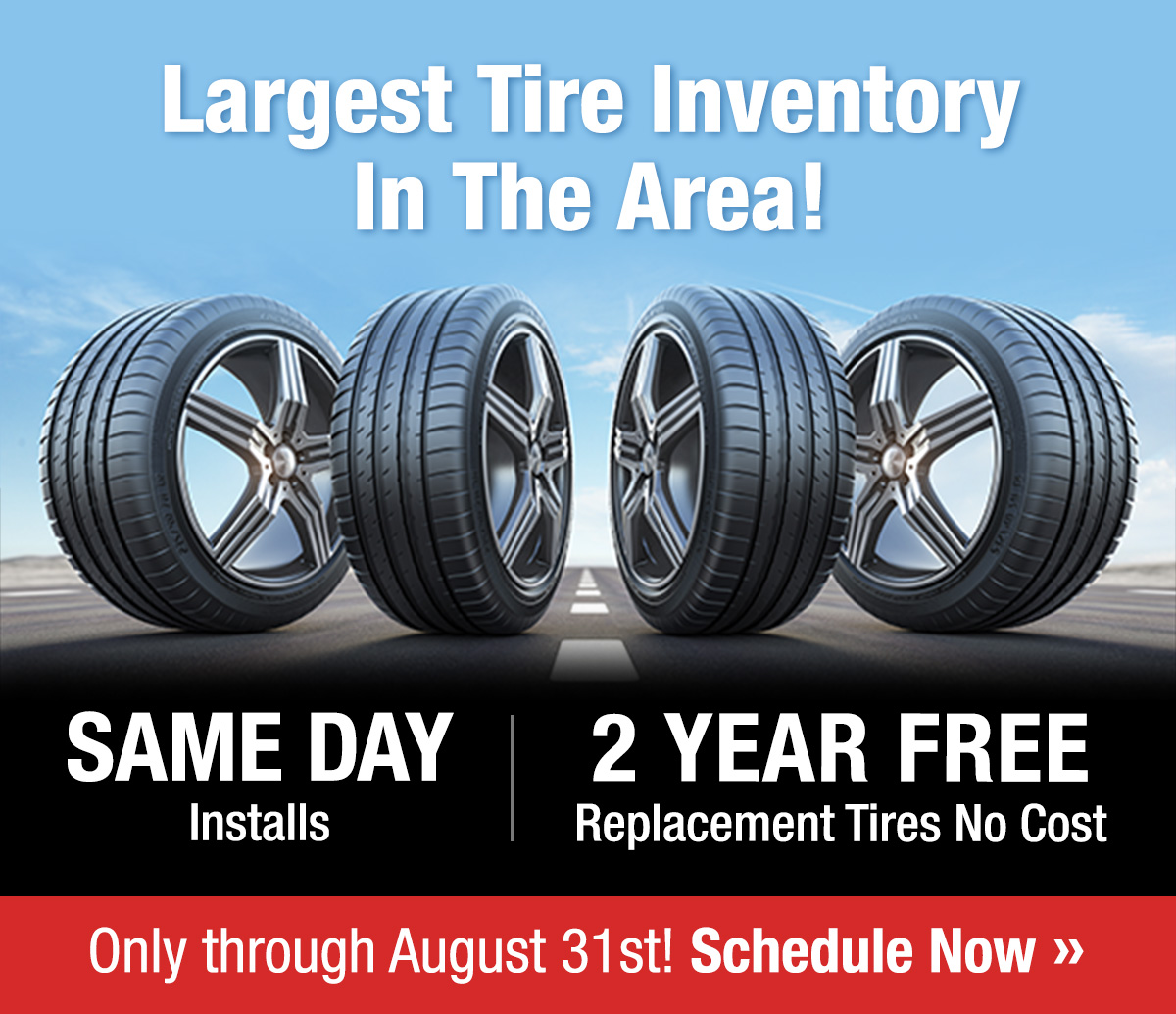 Largest Tire Inventory In The Area! Same Day Install and 2 Year Free Replacement Tires No Cost - Hurry and get your tires!